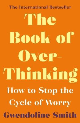 The Book of Overthinking: How to Stop the Cycle of Worry - International Bestselling Author - Gwendoline Smith - cover