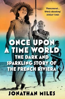 Once Upon a Time World: The Dark and Sparkling Story of the French Riviera - Jonathan Miles - cover