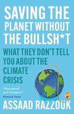 Saving the Planet Without the Bullsh*t: What They Don’t Tell You About the Climate Crisis