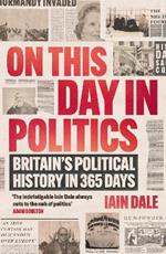 On This Day in Politics: Britain's Political History in 365 Days