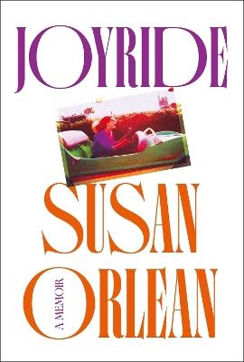 Joyride: A Memoir - Susan Orlean - cover