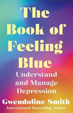 The Book of Feeling Blue: Understand and Overcome Depression