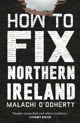 How to Fix Northern Ireland - Malachi O'Doherty - cover