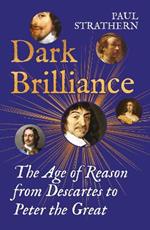 Dark Brilliance: The Age of Reason from Descartes to Peter the Great
