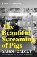 The Beautiful Screaming of Pigs: Author of the 2021 Booker Prize-winning novel THE PROMISE