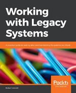 Working with Legacy Systems: A practical guide to looking after and maintaining the systems we inherit