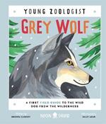 Grey Wolf (Young Zoologist): A First Field Guide to the Wild Dog from the Wilderness