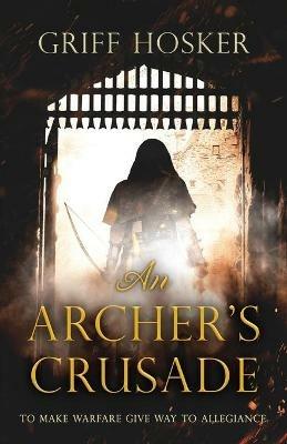 An Archer's Crusade - Griff Hosker - cover