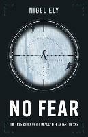 No Fear: The true story of my deadly life after the SAS - Nigel Ely - cover