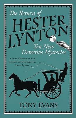 The Return of Hester Lynton: Ten Victorian detective stories with a female sleuth - Tony Evans - cover
