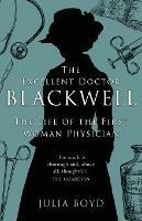 The Excellent Doctor Blackwell: The life of the first woman physician - Julia Boyd - cover