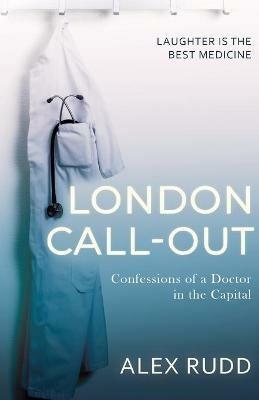 London Call-Out: Confessions of a Doctor in the Capital - Alex Rudd - cover