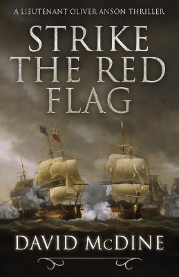 Strike the Red Flag: Thrilling naval warfare with Lieutenant Oliver Anson - David McDine - cover