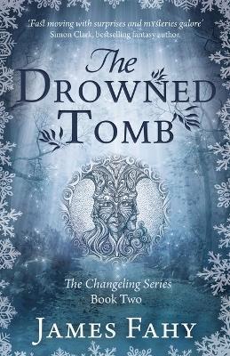 The Drowned Tomb: The Changeling Series Book 2 - James Fahy - cover
