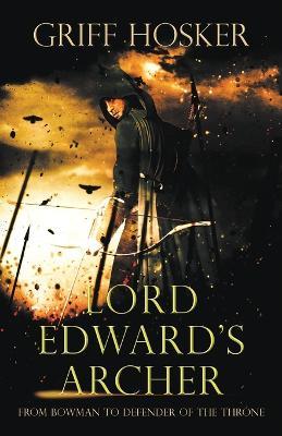 Lord Edward's Archer: A fast-paced, action-packed historical fiction novel - Griff Hosker - cover