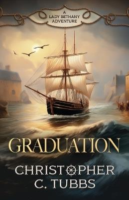 Graduation: a thrilling historical naval adventure - Christopher C Tubbs - cover