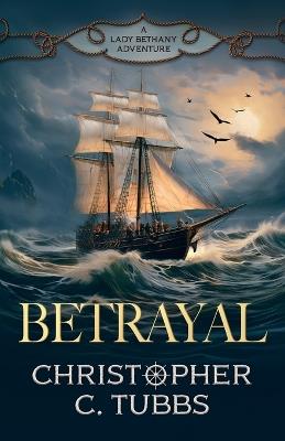 Betrayal: a thrilling historical naval adventure - Christopher C Tubbs - cover