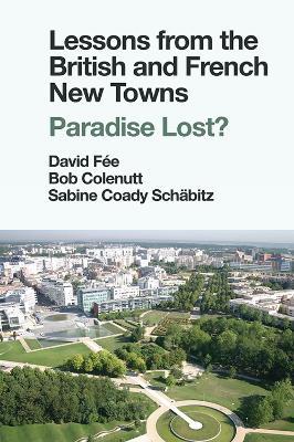 Lessons from the British and French New Towns: Paradise Lost? - cover