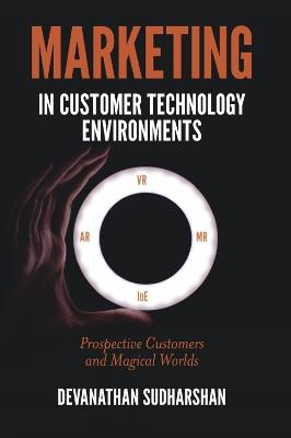 Marketing in Customer Technology Environments: Prospective Customers and Magical Worlds - Devanathan Sudharshan - cover