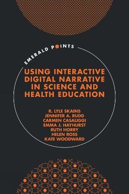 Using Interactive Digital Narrative in Science and Health Education - R. Lyle Skains,Jennifer A. Rudd,Carmen Casaliggi - cover