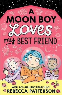 A Moon Boy Loves My Best Friend - Rebecca Patterson - cover