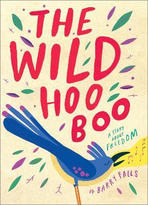 The Wild HooBoo: A Story About Freedom - Barry Falls - cover