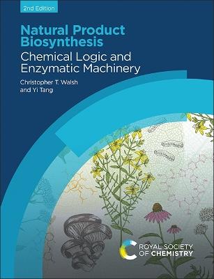 Natural Product Biosynthesis: Chemical Logic and Enzymatic Machinery - Christopher T Walsh,Yi Tang - cover