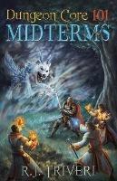 Dungeon Core 101: Midterms - R J Triveri - cover