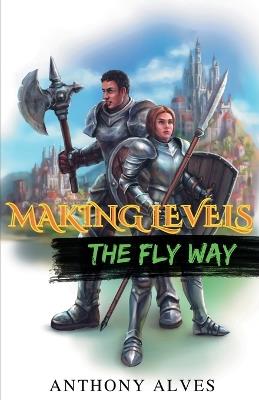 Making Levels The Fly Way - Anthony Alves - cover