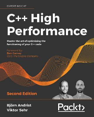 C++ High Performance: Master the art of optimizing the functioning of your C++ code, 2nd Edition - Bjoern Andrist,Viktor Sehr - cover