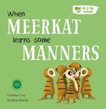 When Meerkat Learns Some Manners