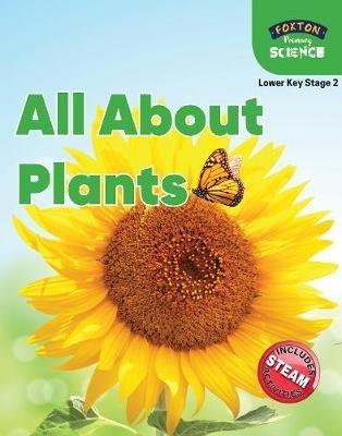 Foxton Primary Science: All About Plants (Lower KS2 Science) - Nichola Tyrrell - cover