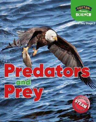Foxton Primary Science: Predators and Prey (Lower KS2 Science) - Nichola Tyrrell - cover