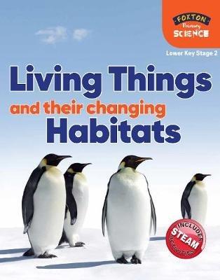 Foxton Primary Science: Living Things and their Changing Habitats (Lower KS2 Science) - Nichola Tyrrell - cover