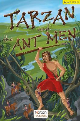 Tarzan and the Ant Men - Foxton Readers Level 3 (900 Headwords CEFR B1) with free online AUDIO - Jennifer Hodgson - cover