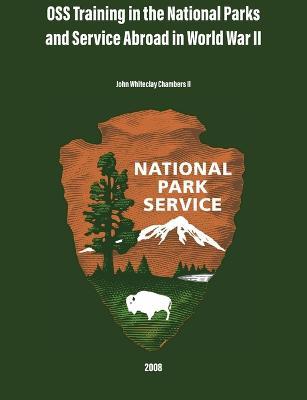 OSS Training in the National Parks and Service Abroad in World War II - John Whiteclay Chambers,National Park Service - cover