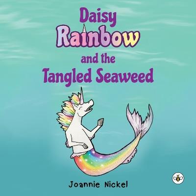 Daisy Rainbow and the Tangled Seaweed - Joannie Nickel - cover