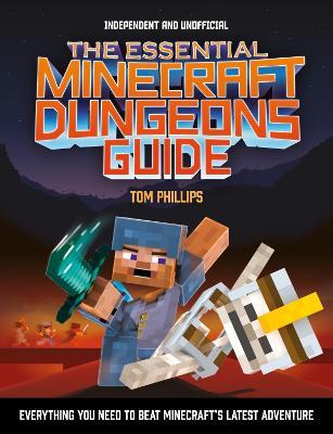 The Essential Minecraft Dungeons Guide (Independent & Unofficial): The Complete Guide to Becoming a Dungeon Master - Tom Phillips - cover