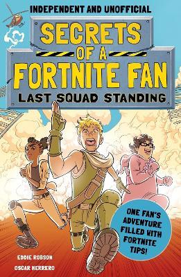 Secrets of a Fortnite Fan: Last Squad Standing (Independent & Unofficial): Book 2 - Eddie Robson - cover