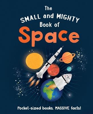 The Small and Mighty Book of Space: Pocket-sized books, MASSIVE facts! - Mike Goldsmith - cover