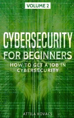Cybersecurity for Beginners: How to Get a Job in Cybersecurity - Attila Kovacs - cover