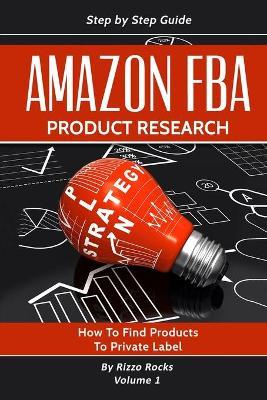 Amazon FBA: Product research: How to Find Products to Private Label - Rizzo Rocks - cover