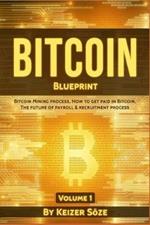 Bitcoin Blueprint: Bitcoin mining process, How to get paid in Bitcoin, The future of of Payroll & Recruitment process
