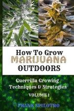 How to Grow Marijuana Outdoors: Guerrilla Growing Techniques & Strategies