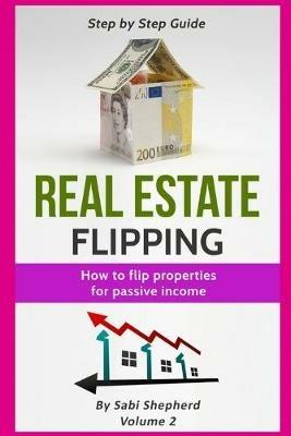 Real Estate Flipping: How to flip properties for passive income - Sabi Shepherd - cover