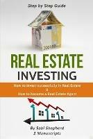Real Estate Investing: How to invest successfully in Real Estate & How to become a Real Estate Agent