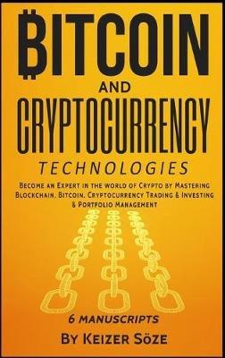 Bitcoin and Cryptocurrency Technologies: 6 Books in 1 - Keizer Söze - cover
