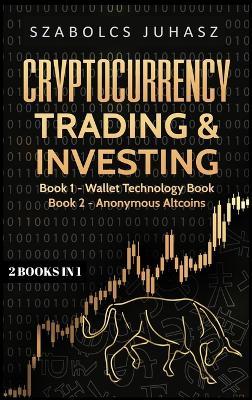 Cryptocurrency Trading & Investing: Wallet Technology Book, Anonymous Altcoins - Szabolcs Juhasz - cover
