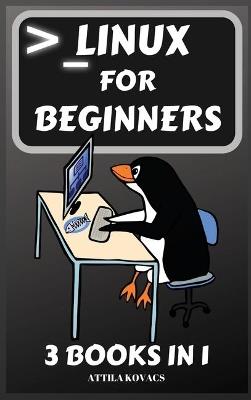 Linux for Beginners: 3 Books in 1 - Attila Kovacs - cover