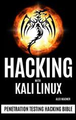 Hacking with Kali Linux: Penetration Testing Hacking Bible